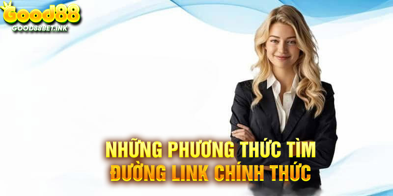 Cách tìm link sân chơi nhanh chóng chuẩn xác